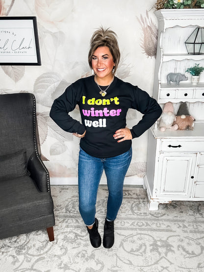 I Don't Winter Well Sweatshirt